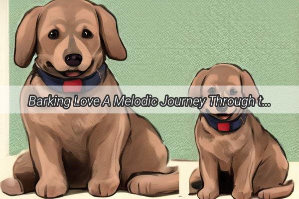 Barking Love A Melodic Journey Through the Songs That Celebrate Mans Best Friend